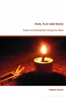 Pain, Play and Music: Death and Healing Rites Among the Wana 1350236292 Book Cover
