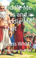 Riddle Me This and Riddle Me That: Guess What? B0GVFFTJFL Book Cover