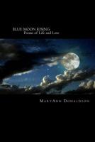 Blue Moon Rising: Poems of Life and Love 1523496932 Book Cover