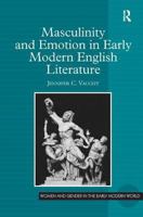 Masculinity and Emotion in Early Modern English Literature 0754662942 Book Cover