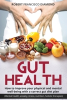 Gut Health How to improve your physical and mental well-being with a correct gut diet plan (mental health anxiety stress nutrition, food holistic therapies): How to improve your physical and mental we 1801320926 Book Cover