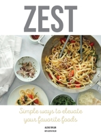 Zest: Simple ways to elevate your favorite foods 0578952483 Book Cover