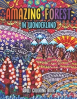 Amazing Forest in Wonderland: An Inspirational forest in wonderland Adult Coloring Book. Be Fearless In The Pursuit Of What Sets Your Soul On Fire B08Y4LK7G3 Book Cover