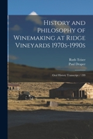 History and Philosophy of Winemaking at Ridge Vineyards 1970s-1990s: Oral History Transcript / 199 1016281544 Book Cover