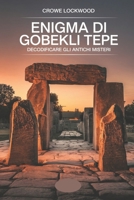 Enigma di Gobekli Tepe: Decodificare gli antichi misteri (Italian Edition) B0FQCMND7J Book Cover