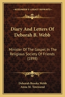 Diary And Letters Of Deborah B. Webb: Minister Of The Gospel In The Religious Society Of Friends 1104048507 Book Cover