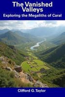 The Vanished Valleys: Exploring the Megaliths of Caral B0DSZ3YHTM Book Cover
