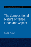 The Compositional Nature of Tense, Mood and Aspect: Volume 167 1108970575 Book Cover