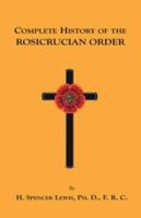 Complete History of the Rosicrucian Order 1585092010 Book Cover