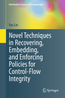 Novel Techniques in Recovering, Embedding, and Enforcing Policies for Control-Flow Integrity 3030731405 Book Cover