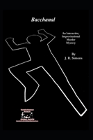 Bacchanal: An Interactive Improvisational Murder Mystery B09GZC2JHF Book Cover