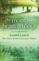 The Merry-Hearted Boys: Liam Clancy, The Clancy Brothers and Tommy Makem 0979522927 Book Cover