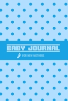 Baby Journal For New Mothers: Newborn Baby Boy Log Book - Daily Childcare Journal - Health Record Notebook - Record Sleep Schedule, Meals 1698491700 Book Cover