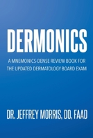 Dermonics: A mnemonics - dense review book for the updated dermatology board exam B0F63Y6D5F Book Cover