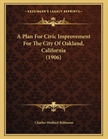 A Plan For Civic Improvement For The City Of Oakland, California 1436744067 Book Cover