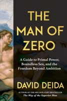 The Man of Zero: A Guide to True Freedom, Effortless Sex, and Invisible Power 1649634692 Book Cover