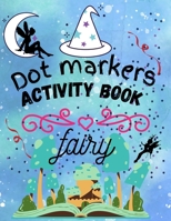 fairy dot markers activity book: Wonderful fairy dot markers coloring book for kids&toddlers. Kids activity coloring book. B08YHZVNFP Book Cover