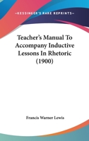Teacher's Manual To Accompany Inductive Lessons In Rhetoric... 1120719739 Book Cover