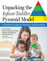 Unpacking the Infant–Toddler Pyramid Model: A Practical Guide for Teachers and Providers 1681258595 Book Cover