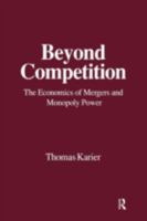 Beyond Competition: Economics of Mergers and Monopoly Power: Economics of Mergers and Monopoly Power 1563241285 Book Cover