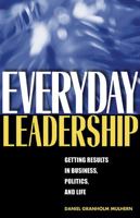 Everyday Leadership: Getting Results in Business, Politics, and Life 0472069721 Book Cover