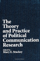 The Theory and Practice of Political Communication Research (S U N Y Series in Speech Communication) 0791429008 Book Cover