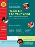 Team Up for Your Child: A Step-By-Step Guide to Working Smarter with Doctors, Schools, Insurers, and Agencies 0981679374 Book Cover