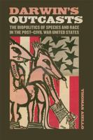 Darwin's Outcasts: The Biopolitics of Species and Race in the Post–Civil War United States (Animal Voices / Animal Worlds) 0820382051 Book Cover