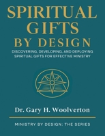 Spiritual Gifts By Design: Discovering, Developing, and Deploying for Effective Ministry (Ministry By Design: The Series) B0GJSJP4QH Book Cover