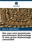 Wie man eine bestehende geschlossene Wohnanlage in eine gr?ne Wohnanlage umwandelt 6205391716 Book Cover