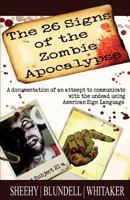The 26 Signs of the Zombie Apocalypse: A documentation of an attempt to communicate with the undead using American Sign Languge 1987614313 Book Cover