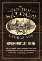 The Old-Time Saloon: Not Wet - Not Dry, Just History 022641230X Book Cover