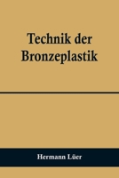 Technik der Bronzeplastik 9356709866 Book Cover