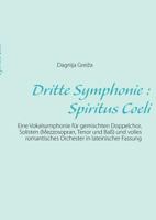 Dritte Symphonie : Spiritus Coeli: Eine Vokalsymphonie für gemischten Doppelchor, Solisten (Mezzosopran, Tenor und Baß) und volles romantisches Orchester in lateinischer Fassung 3842382839 Book Cover