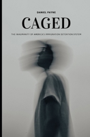 Caged: The Inhumanity of America's Immigration Detention System B0FGDQRX64 Book Cover