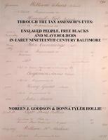 Through the Tax Assessor's Eyes: Enslaved People, Free Blacks and Slaveholders in Early Nineteenth Century Baltimore [Maryland] 0806358580 Book Cover