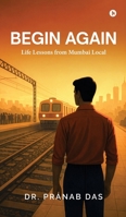Begin Again: Life Lessons from Mumbai Local B0GKWH3YRF Book Cover