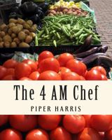 The 4 AM Chef: Healthy Recipes for a Healthy Life 1479121568 Book Cover