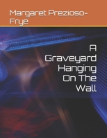 A Graveyard Hanging On The Wall 1794547150 Book Cover