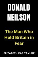 Donald Neilson: The Man Who Held Britain in Fear B0FT3Y38M7 Book Cover