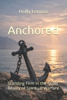 Anchored: Standing Firm in the Quiet Reality of Spiritual Warfare B0GWWHX1XN Book Cover