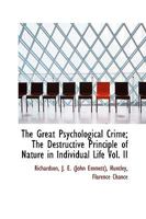 The Great Psychological Crime; The Destructive Principle of Nature in Individual Life Vol. II 1017328668 Book Cover