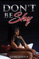 Don't Be Shy: Available on kindle 1986066223 Book Cover