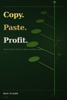 Copy Paste Profit: 100 Ai Prompt That Will Make You Money B0GSVDTP4L Book Cover