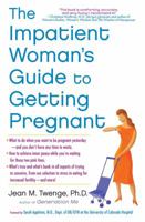 The Impatient Woman's Guide to Getting Pregnant 1451620705 Book Cover