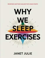 Why We Sleep Exercises: Reinforce Matthew Walker PHD's Main Points B0FF2VXQZ7 Book Cover