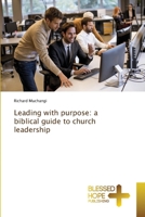 Leading with purpose: a biblical guide to church leadership 363950125X Book Cover