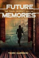 Future Memories: Time Travel University Book 2 1523804963 Book Cover