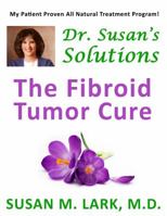 Dr. Susan's Solutions: The Fibroid Tumor Cure 1939013763 Book Cover