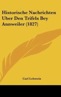Historische Nachrichten Uber Den Trifels Bey Annweiler (1827) 1160122482 Book Cover